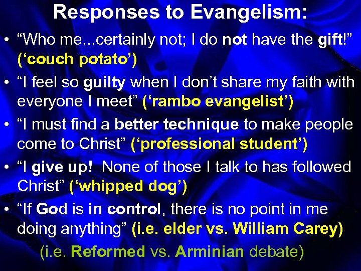 Responses to Evangelism: • “Who me. . . certainly not; I do not have