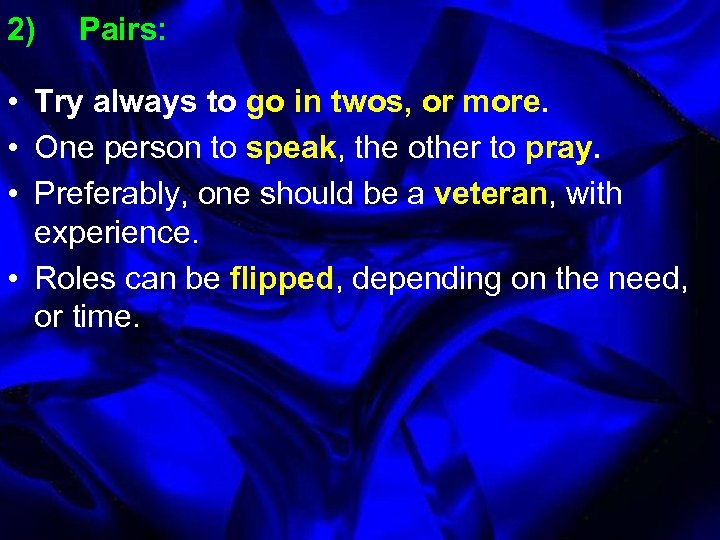 2) Pairs: • Try always to go in twos, or more. • One person