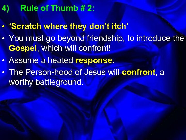 4) Rule of Thumb # 2: • ‘Scratch where they don’t itch’ • You