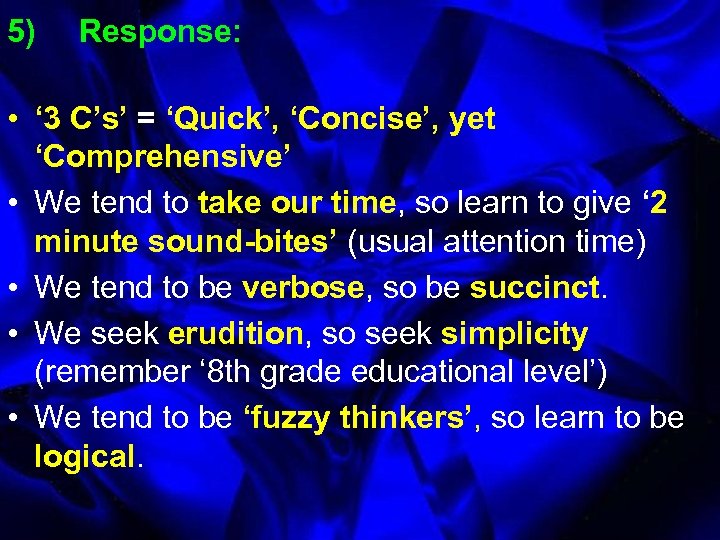 5) Response: • ‘ 3 C’s’ = ‘Quick’, ‘Concise’, yet ‘Comprehensive’ • We tend