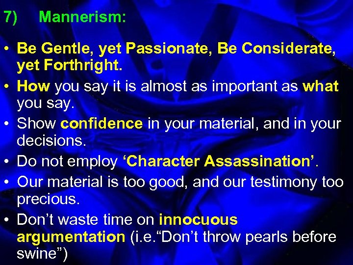 7) Mannerism: • Be Gentle, yet Passionate, Be Considerate, yet Forthright. • How you
