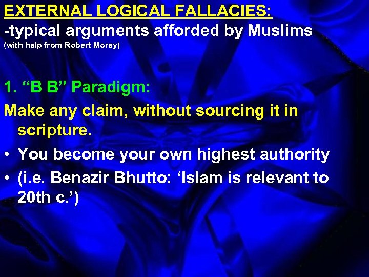 EXTERNAL LOGICAL FALLACIES: -typical arguments afforded by Muslims (with help from Robert Morey) 1.