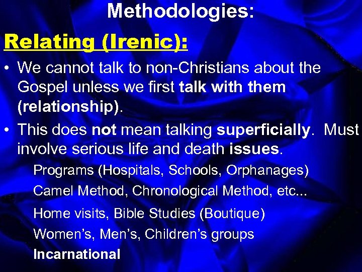 Methodologies: Relating (Irenic): • We cannot talk to non-Christians about the Gospel unless we