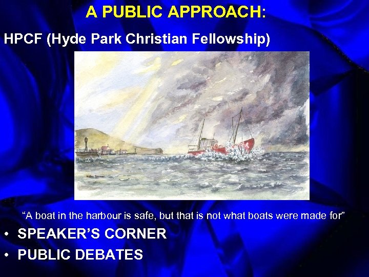 A PUBLIC APPROACH: HPCF (Hyde Park Christian Fellowship) “A boat in the harbour is