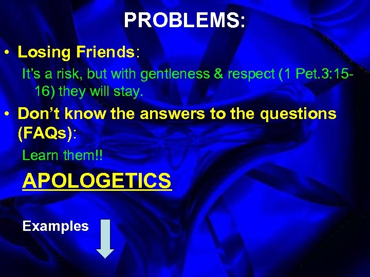 PROBLEMS: • Losing Friends: It’s a risk, but with gentleness & respect (1 Pet.