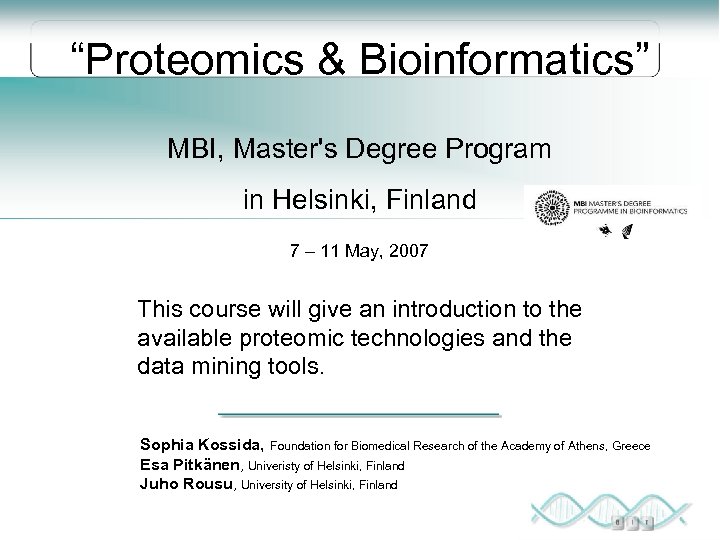 “Proteomics & Bioinformatics” MBI, Master's Degree Program in Helsinki, Finland 7 – 11 May,