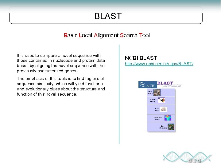 BLAST Basic Local Alignment Search Tool It is used to compare a novel sequence