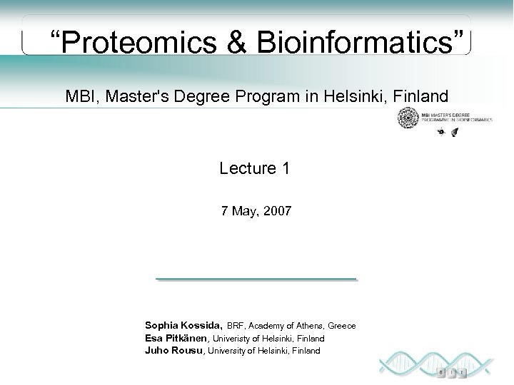 “Proteomics & Bioinformatics” MBI, Master's Degree Program in Helsinki, Finland Lecture 1 7 May,