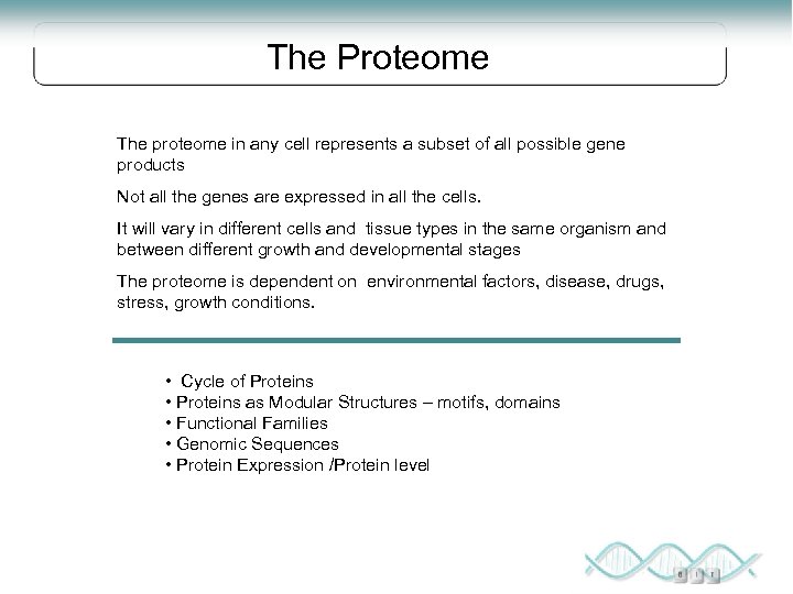 The Proteome The proteome in any cell represents a subset of all possible gene