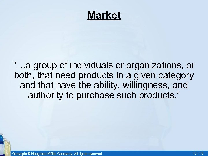 Market “…a group of individuals or organizations, or both, that need products in a