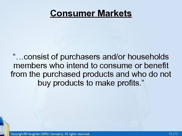 Consumer Markets “…consist of purchasers and/or households members who intend to consume or benefit