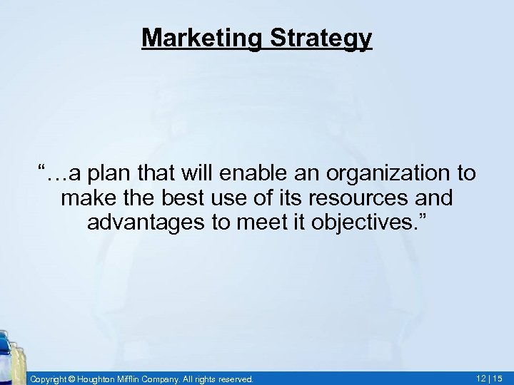 Marketing Strategy “…a plan that will enable an organization to make the best use