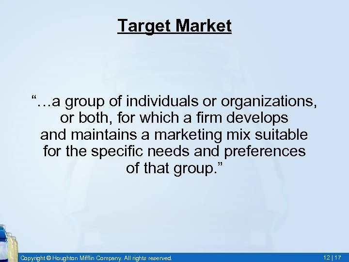 Target Market “…a group of individuals or organizations, or both, for which a firm