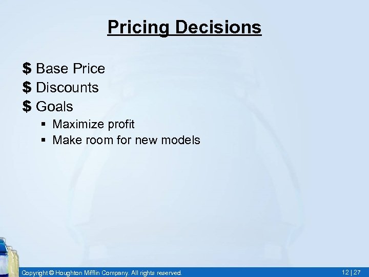 Pricing Decisions $ Base Price $ Discounts $ Goals § Maximize profit § Make