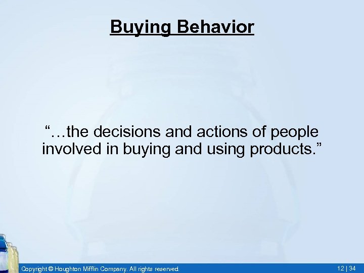 Buying Behavior “…the decisions and actions of people involved in buying and using products.