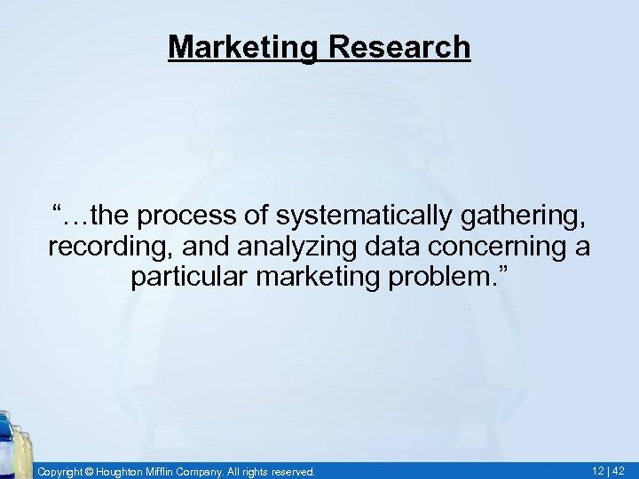 Marketing Research “…the process of systematically gathering, recording, and analyzing data concerning a particular