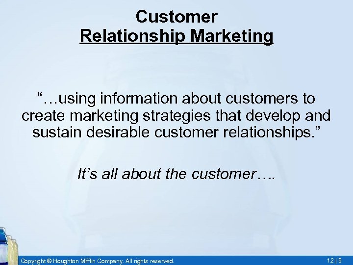 Customer Relationship Marketing “…using information about customers to create marketing strategies that develop and