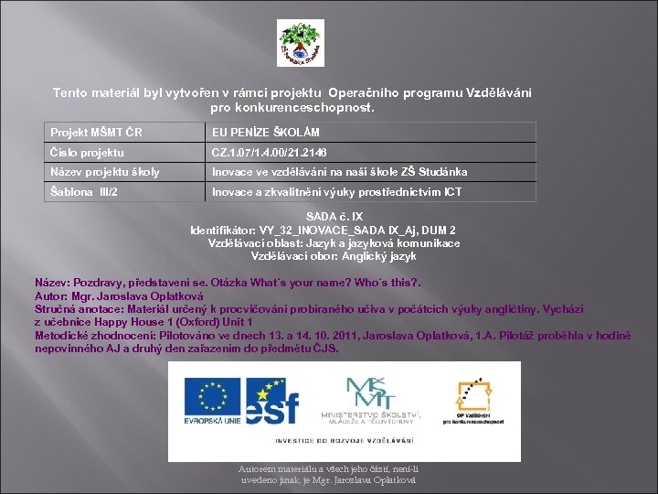 Tento materiál byl vytvořen v rámci projektu Operačního programu Vzdělávání pro konkurenceschopnost. Projekt MŠMT