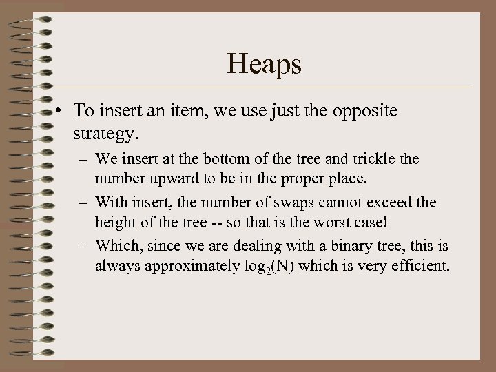 Heaps • To insert an item, we use just the opposite strategy. – We