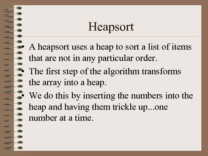 Heapsort • A heapsort uses a heap to sort a list of items that