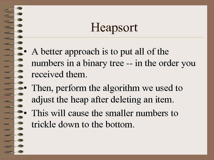 Heapsort • A better approach is to put all of the numbers in a