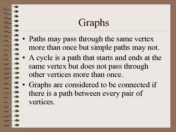 Graphs • Paths may pass through the same vertex more than once but simple