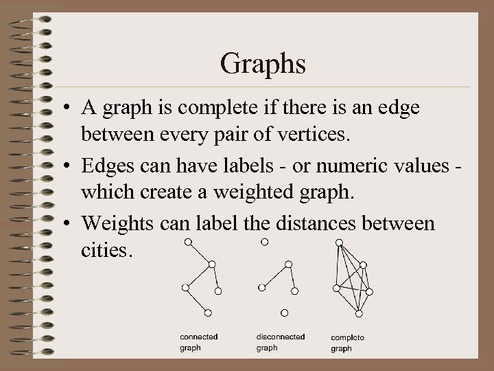 Graphs • A graph is complete if there is an edge between every pair