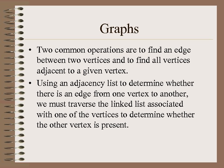Graphs • Two common operations are to find an edge between two vertices and