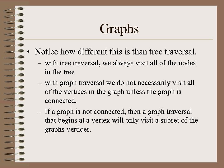 Graphs • Notice how different this is than tree traversal. – with tree traversal,