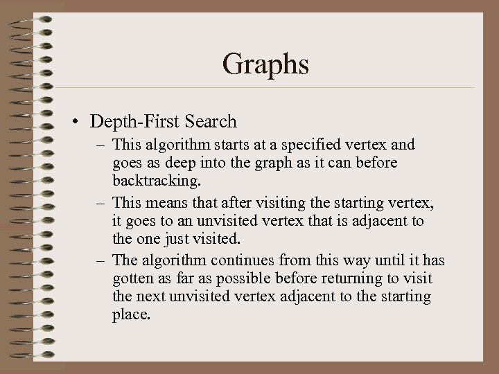 Graphs • Depth-First Search – This algorithm starts at a specified vertex and goes