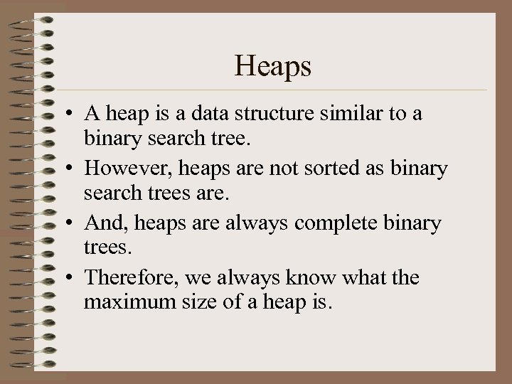 Heaps • A heap is a data structure similar to a binary search tree.