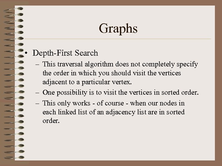 Graphs • Depth-First Search – This traversal algorithm does not completely specify the order