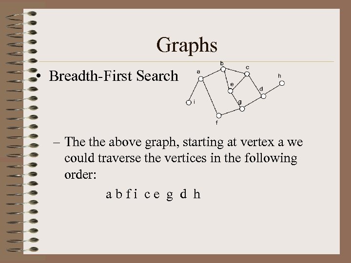 Graphs • Breadth-First Search – The the above graph, starting at vertex a we