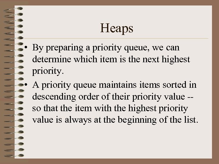 Heaps • By preparing a priority queue, we can determine which item is the