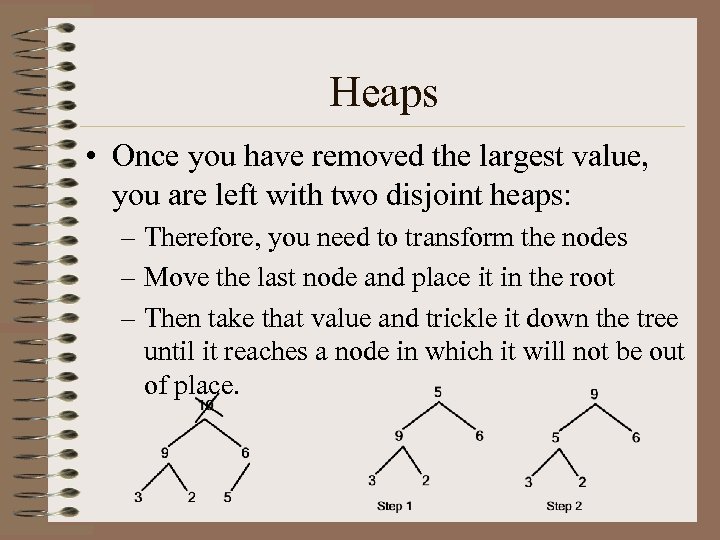 Heaps • Once you have removed the largest value, you are left with two