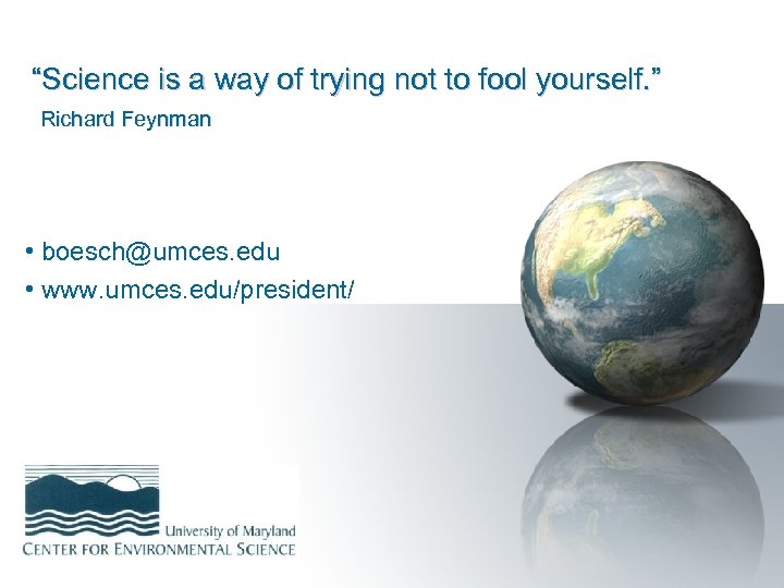 “Science is a way of trying not to fool yourself. ” Richard Feynman •