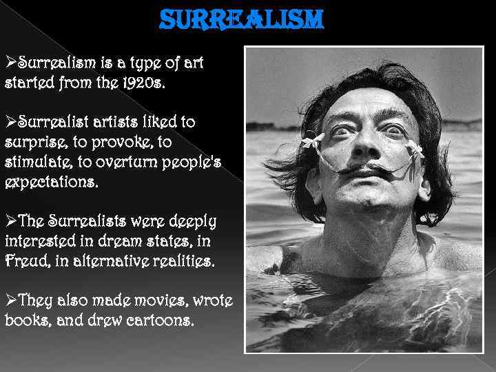 surrealism ØSurrealism is a type of art started from the 1920 s. ØSurrealist artists