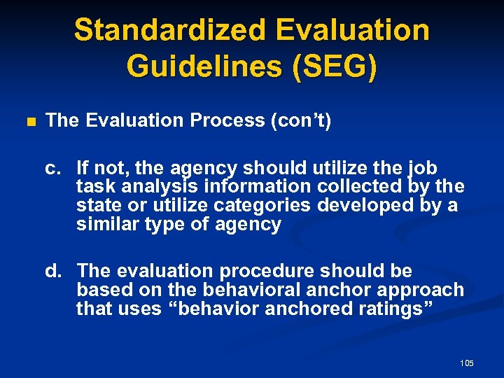 Standardized Evaluation Guidelines (SEG) n The Evaluation Process (con’t) c. If not, the agency
