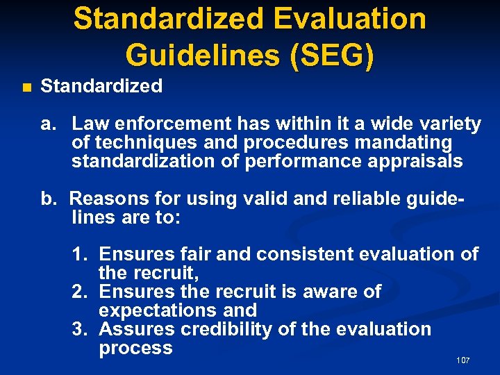 Standardized Evaluation Guidelines (SEG) n Standardized a. Law enforcement has within it a wide