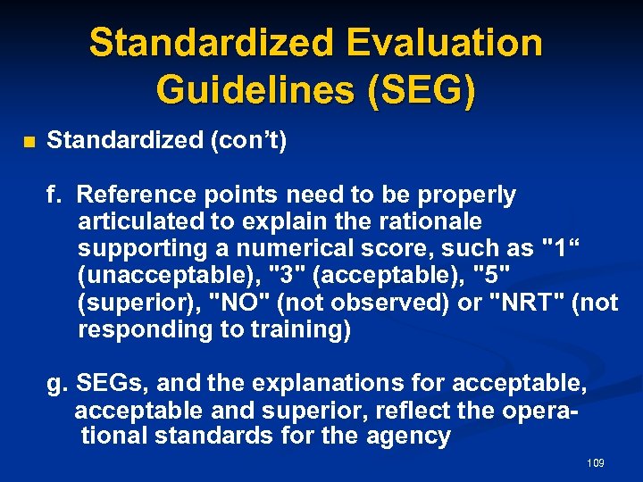 Standardized Evaluation Guidelines (SEG) n Standardized (con’t) f. Reference points need to be properly