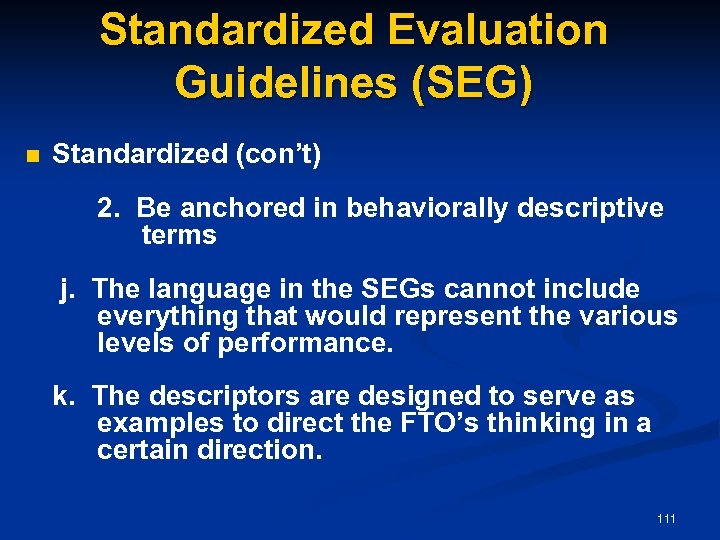Standardized Evaluation Guidelines (SEG) n Standardized (con’t) 2. Be anchored in behaviorally descriptive terms