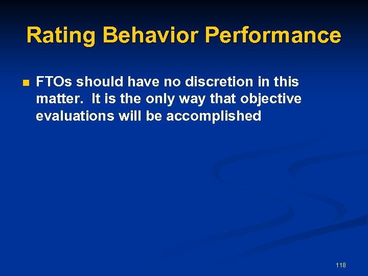 Rating Behavior Performance n FTOs should have no discretion in this matter. It is