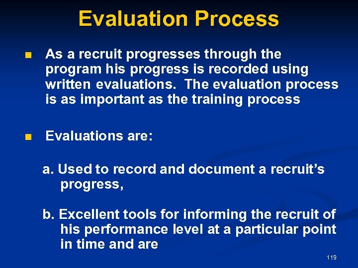 Evaluation Process n As a recruit progresses through the program his progress is recorded
