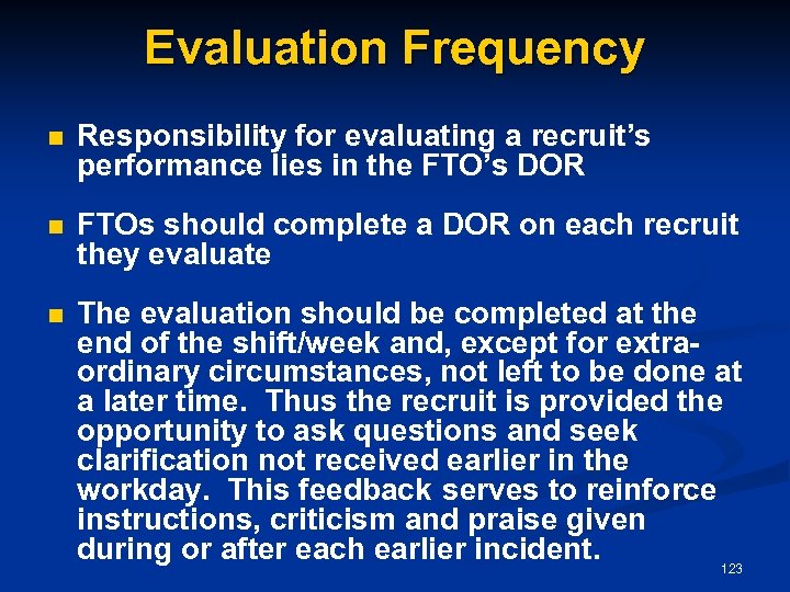 Evaluation Frequency n Responsibility for evaluating a recruit’s performance lies in the FTO’s DOR