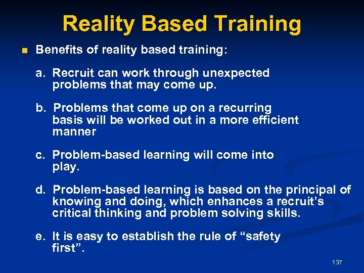 Reality Based Training n Benefits of reality based training: a. Recruit can work through