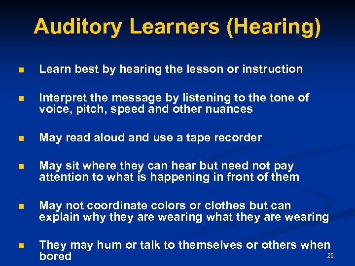 Auditory Learners (Hearing) n Learn best by hearing the lesson or instruction n Interpret