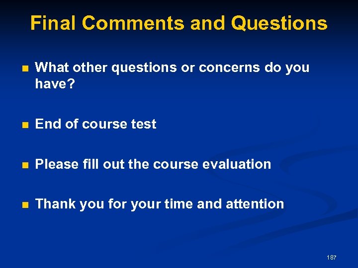 Final Comments and Questions n What other questions or concerns do you have? n