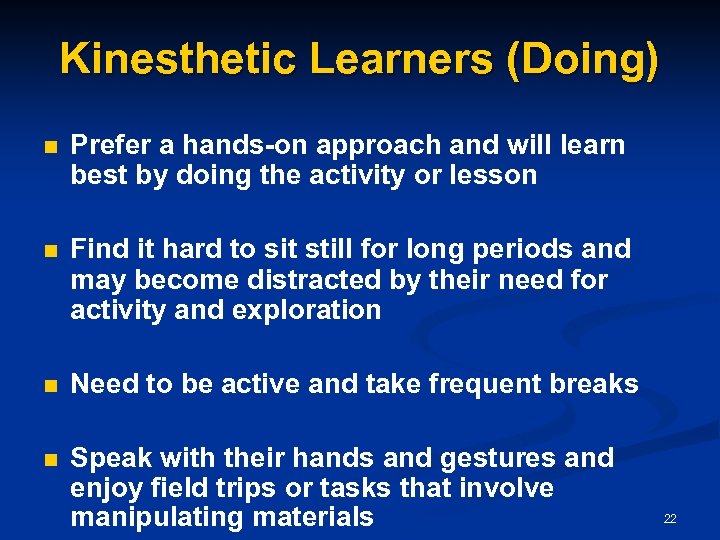 Kinesthetic Learners (Doing) n Prefer a hands-on approach and will learn best by doing