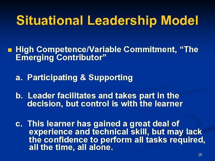 Situational Leadership Model n High Competence/Variable Commitment, “The Emerging Contributor” a. Participating & Supporting