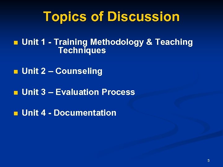 Topics of Discussion n Unit 1 - Training Methodology & Teaching Techniques n Unit
